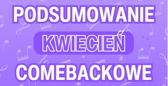 Podsumowanie Comebackowe – Kwiecień